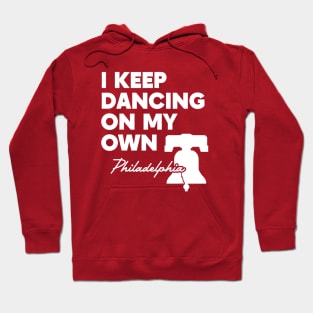 Philly I Keep Dancing On My Own Phillies Hoodie